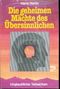 Die geheimen Mächte des Übersinnlichen Cover des Buches Die geheimen Mächte des Übersinnlichen (ISBN: B0060JO45C)