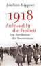 1918 – Aufstand für die Freiheit Cover des Buches 1918 – Aufstand für die Freiheit (ISBN: 9783492057332)
