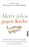 Aktiv leben gegen Krebs Cover des Buches Aktiv leben gegen Krebs (ISBN: 9783492057387)