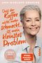 Dass der Kaffee nicht mehr schmeckt, ist mein kleinstes Problem Cover des Buches Dass der Kaffee nicht mehr schmeckt, ist mein kleinstes Problem (ISBN: 9783492064354)