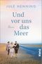 Und vor uns das Meer Cover des Buches Und vor uns das Meer (ISBN: 9783492065061)