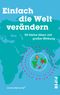Einfach die Welt verändern Cover des Buches Einfach die Welt verändern (ISBN: 9783492301787)