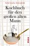 Kochbuch für den großen alten Mann Cover des Buches Kochbuch für den großen alten Mann (ISBN: 9783492313988)
