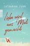 Liebe wird aus Mut gemacht Cover des Buches Liebe wird aus Mut gemacht (ISBN: 9783499271212)