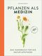 Pflanzen als Medizin Cover des Buches Pflanzen als Medizin (ISBN: 9783517100821)