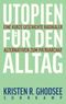 Utopien für den Alltag Cover des Buches Utopien für den Alltag (ISBN: 9783518431368)