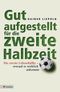 Gut aufgestellt für die zweite Halbzeit Cover des Buches Gut aufgestellt für die zweite Halbzeit (ISBN: 9783532624562)