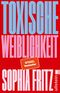 Toxische Weiblichkeit Cover des Buches Toxische Weiblichkeit (ISBN: 9783548073194)
