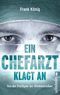 Ein Chefarzt klagt an Cover des Buches Ein Chefarzt klagt an (ISBN: 9783548372365)