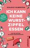Ich kann keine Wurstzipfel essen Cover des Buches Ich kann keine Wurstzipfel essen (ISBN: 9783548375779)