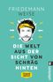Die Welt aus der Sicht von schräg hinten Cover des Buches Die Welt aus der Sicht von schräg hinten (ISBN: 9783548376615)