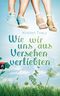 Wie wir uns aus Versehen verliebten Cover des Buches Wie wir uns aus Versehen verliebten (ISBN: 9783570158012)