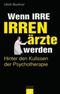 Wenn Irre Irrenärzte werden Cover des Buches Wenn Irre Irrenärzte werden (ISBN: 9783579066950)