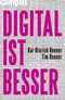 DIGITAL IST BESSER Cover des Buches DIGITAL IST BESSER (ISBN: 9783593392080)