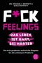 Fuck Feelings – Das Leben ist hart, sei härter Cover des Buches Fuck Feelings – Das Leben ist hart, sei härter (ISBN: 9783596032853)
