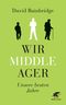 Wir Middle-Ager Cover des Buches Wir Middle-Ager (ISBN: 9783608947434)