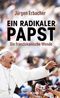 Ein radikaler Papst Cover des Buches Ein radikaler Papst (ISBN: 9783629130594)