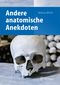 Andere anatomische Anekdoten Cover des Buches Andere anatomische Anekdoten (ISBN: 9783642450020)