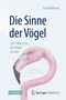 Die Sinne der Vögel oder Wie es ist, ein Vogel zu sein Cover des Buches Die Sinne der Vögel oder Wie es ist, ein Vogel zu sein (ISBN: 9783662451175)