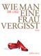 Wie man eine Frau vergisst Cover des Buches Wie man eine Frau vergisst (ISBN: 9783701715435)