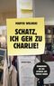 Schatz, ich geh zu Charlie! Cover des Buches Schatz, ich geh zu Charlie! (ISBN: 9783701716784)