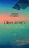 Über allem und nichts Cover des Buches Über allem und nichts (ISBN: 9783701717262)