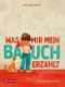 Was mir mein Bauch erzählt Cover des Buches Was mir mein Bauch erzählt (ISBN: 9783702239503)