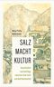SALZ MACHT KULTUR: Geschichten und Ausflüge zwischen Bad Ischl und Bad Reichenhall: auf den Spuren des „weißen Goldes“ Cover des Buches SALZ MACHT KULTUR: Geschichten und Ausflüge zwischen Bad Ischl und Bad Reichenhall: auf den Spuren des „weißen Goldes“ (ISBN: 9783702511159)