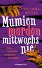 Mumien morden mittwochs nie Cover des Buches Mumien morden mittwochs nie (ISBN: 9783709982402)
