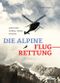 Die alpine Flugrettung Cover des Buches Die alpine Flugrettung (ISBN: 9783711200365)
