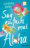 Sag einfach mal Aloha Cover des Buches Sag einfach mal Aloha (ISBN: 9783734101359)