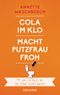 Cola im Klo macht Putzfrau froh: 199 coole Life Hacks, die den Alltag leichter machen Cover des Buches Cola im Klo macht Putzfrau froh: 199 coole Life Hacks, die den Alltag leichter machen (ISBN: 9783734102325)