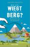 Wie viel wiegt ein Berg? Cover des Buches Wie viel wiegt ein Berg? (ISBN: 9783734103681)