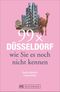 99 x Düsseldorf wie Sie es noch nicht kennen Cover des Buches 99 x Düsseldorf wie Sie es noch nicht kennen (ISBN: 9783734306792)