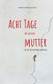 Acht Tage mit meiner Mutter Cover des Buches Acht Tage mit meiner Mutter (ISBN: 9783735775276)