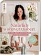 Natürlich wohnverzaubert mit Tina von @wohnverzaubert. Mit 15 zauberhaften Papierstickern. Cover des Buches Natürlich wohnverzaubert mit Tina von @wohnverzaubert. Mit 15 zauberhaften Papierstickern. (ISBN: 9783735851369)