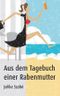 Aus dem Tagebuch einer Rabenmutter Cover des Buches Aus dem Tagebuch einer Rabenmutter (ISBN: 9783738011661)
