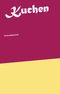 Kuchen Cover des Buches Kuchen (ISBN: 9783738658330)