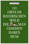 111 Orte im Bayerischen Wald, die man gesehen haben muss Cover des Buches 111 Orte im Bayerischen Wald, die man gesehen haben muss (ISBN: 9783740811846)