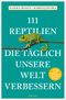 111 Reptilien, die täglich unsere Welt verbessern Cover des Buches 111 Reptilien, die täglich unsere Welt verbessern (ISBN: 9783740812751)