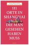111 Orte in Shanghai, die man gesehen haben muss Cover des Buches 111 Orte in Shanghai, die man gesehen haben muss (ISBN: 9783740812997)