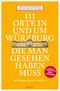 111 Orte in und um Würzburg die man gesehen haben muss Cover des Buches 111 Orte in und um Würzburg die man gesehen haben muss (ISBN: 9783740813437)