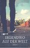 Irgendwo auf der Welt: Eine Liebesgeschichte in vier Jahreszeiten Cover des Buches Irgendwo auf der Welt: Eine Liebesgeschichte in vier Jahreszeiten (ISBN: 9783741296444)