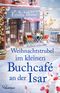 Weihnachtstrubel im kleinen Buchcafé an der Isar Cover des Buches Weihnachtstrubel im kleinen Buchcafé an der Isar (ISBN: 9783741305016)