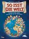 So isst die Welt Cover des Buches So isst die Welt (ISBN: 9783742303165)