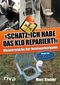 Schatz, ich habe das Klo repariert Cover des Buches Schatz, ich habe das Klo repariert (ISBN: 9783742306586)