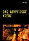 Das Ägyptische Kreuz Cover des Buches Das Ägyptische Kreuz (ISBN: 9783743182172)