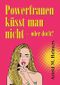 Powerfrauen küsst man nicht: oder doch? Cover des Buches Powerfrauen küsst man nicht: oder doch? (ISBN: 9783743984110)