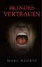 Blindes Vertrauen Cover des Buches Blindes Vertrauen (ISBN: 9783744894142)