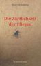 Die Zärtlichkeit der Fliegen Cover des Buches Die Zärtlichkeit der Fliegen (ISBN: 9783746081533)